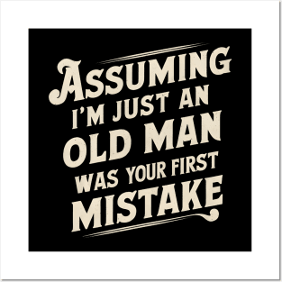 Assuming Im Just An Old Man Was Your First Mistake Posters and Art